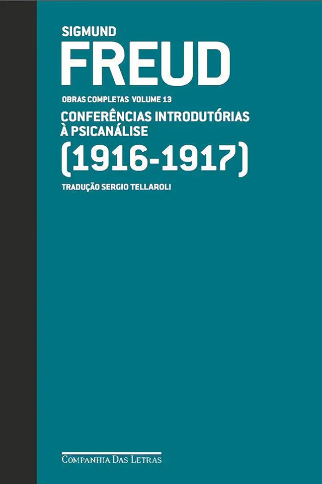 Freud (1916 - 1917) - Obras completas volume 13: Conferências introdutórias à psicanálise
